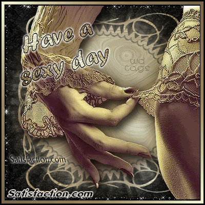 Have a Sexy Day Comments and Graphics for MySpace, Tagged, Facebook